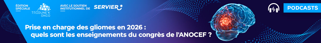 Prise en charge des gliomes en 2026 : quels sont les enseignements du congrès de l'ANOCEF ?